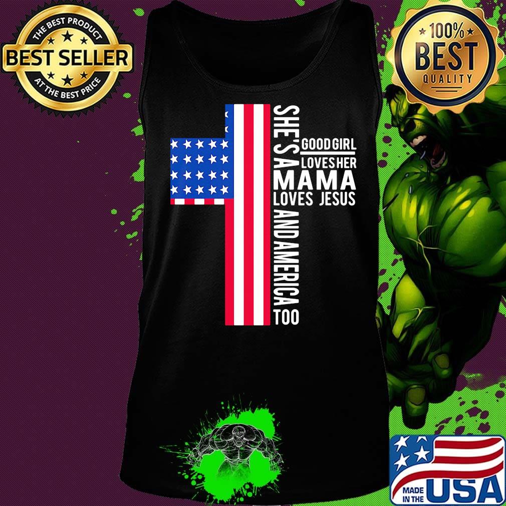 She's a good girl loves her mama loves jesus and American flag veteran Independence day s Tank top She's a good girl loves her mama loves jesus and American flag veteran Independence day s Tank top