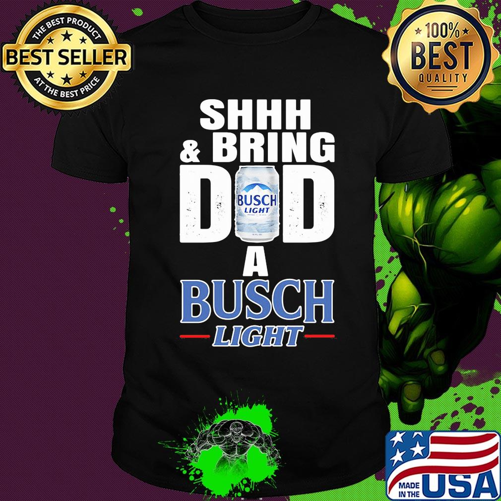 Shhh and bring dad a busch light beer happy father's day shirt