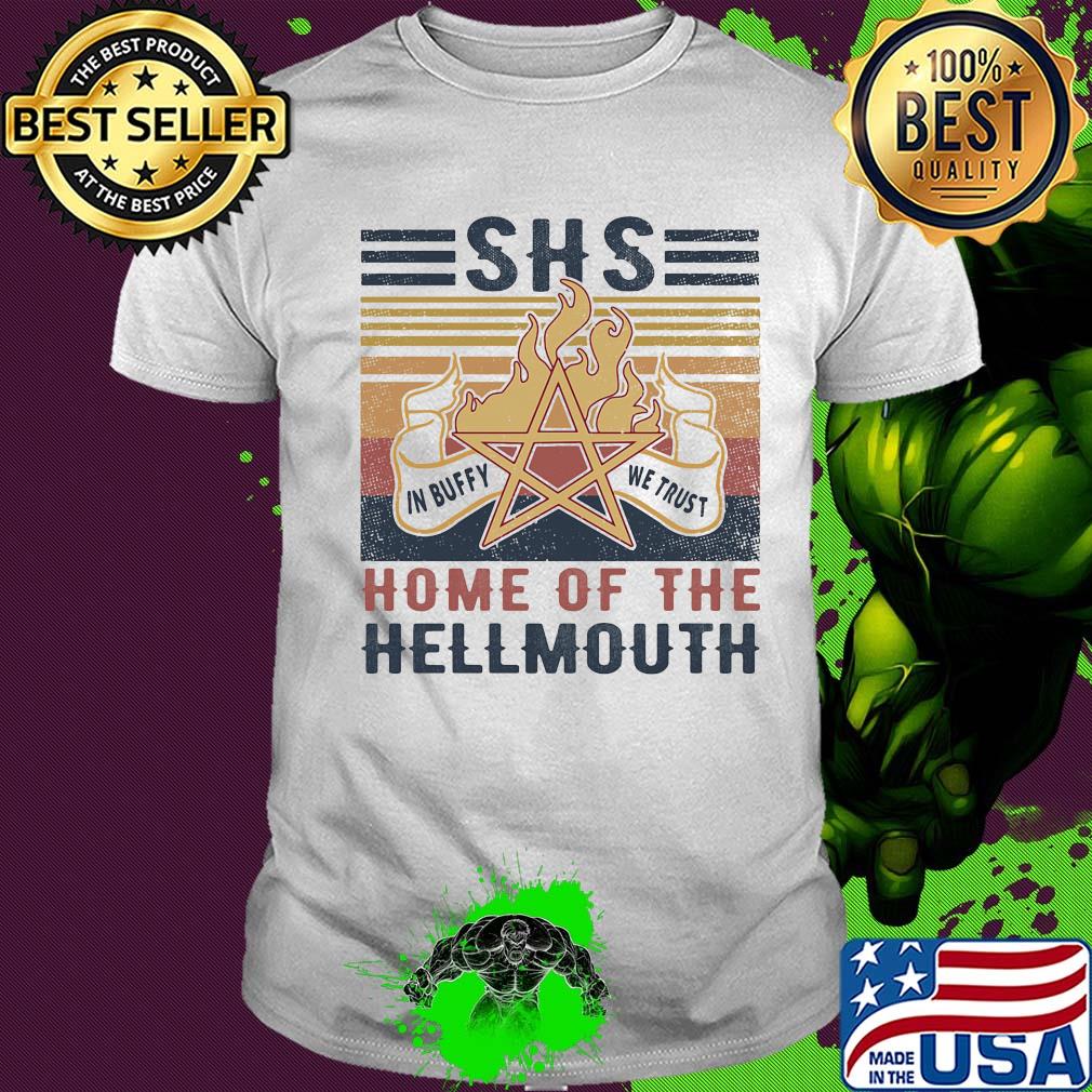 SHS home of the hellmouth fire in buffy we trust vintage retro shirt