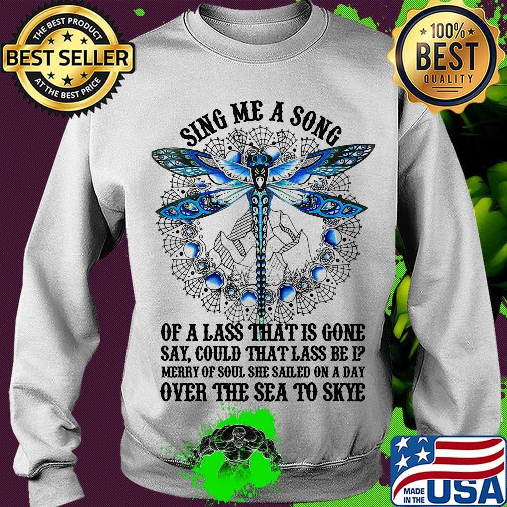 Sing Me A Song Of A Lass That Is Gone Dragonfly Shirt Sweater Sing Me A Song Of A Lass That Is Gone Dragonfly Shirt Sweater