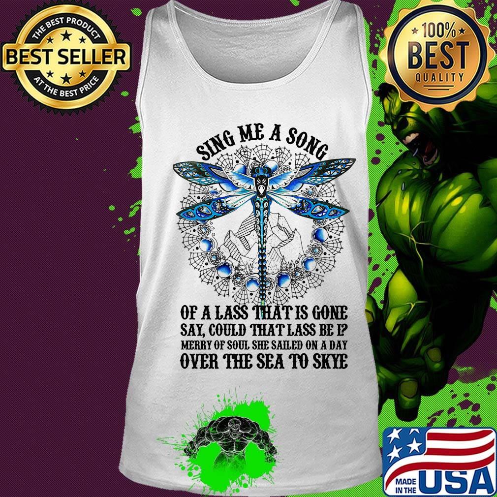 Sing Me A Song Of A Lass That Is Gone Dragonfly Shirt Tank top Sing Me A Song Of A Lass That Is Gone Dragonfly Shirt Tank top