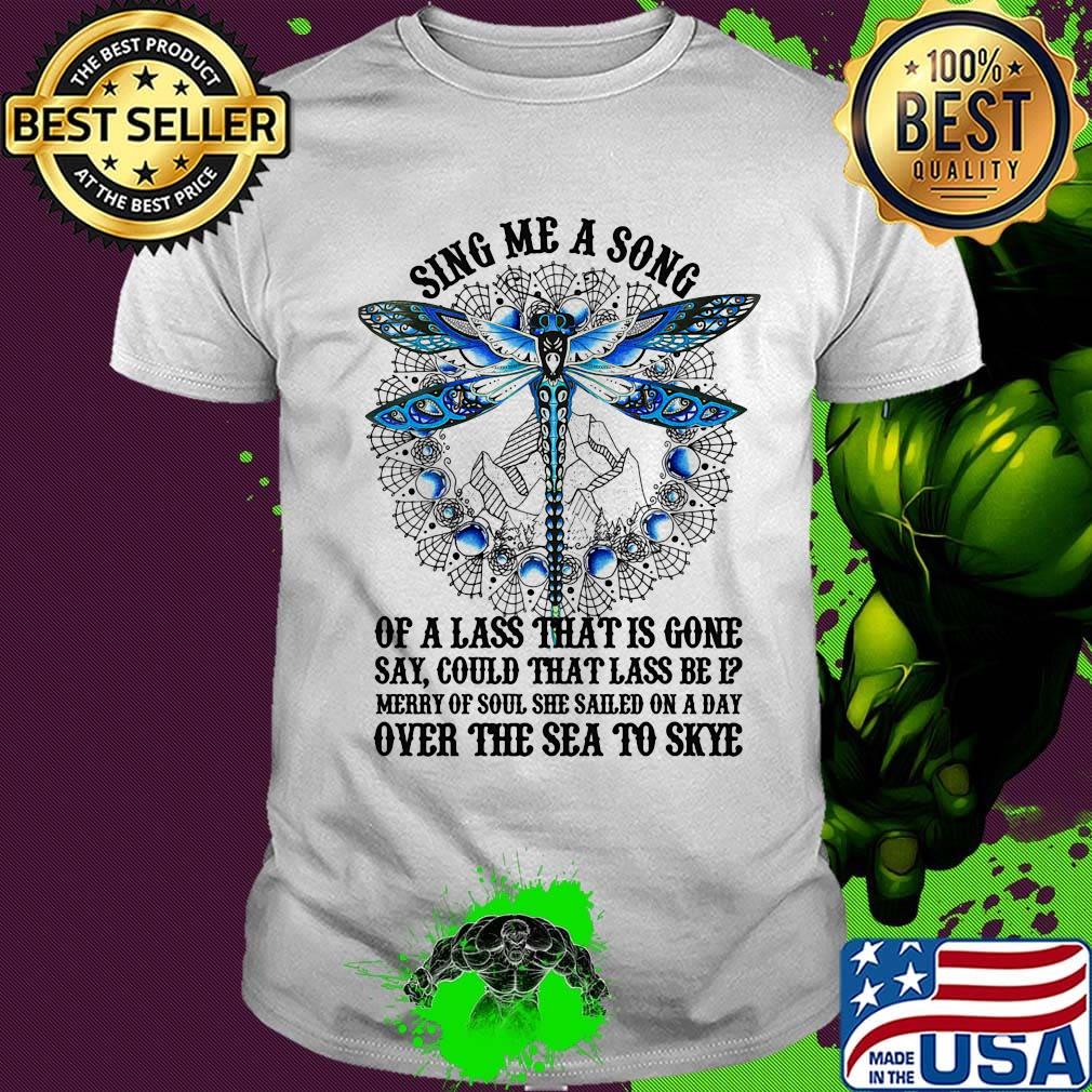 Sing Me A Song Of A Lass That Is Gone Dragonfly Shirt