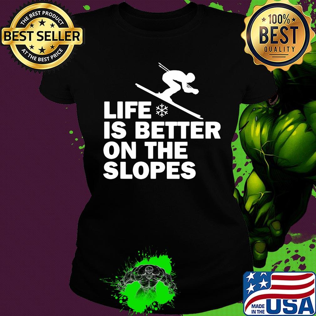 Skiing life is better on the slopes s Ladies tee Skiing life is better on the slopes s Ladies tee