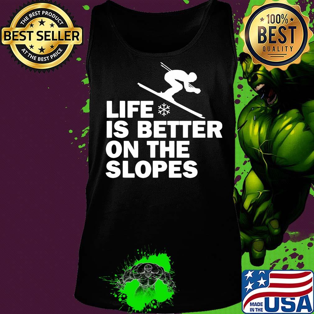 Skiing life is better on the slopes s Tank top Skiing life is better on the slopes s Tank top