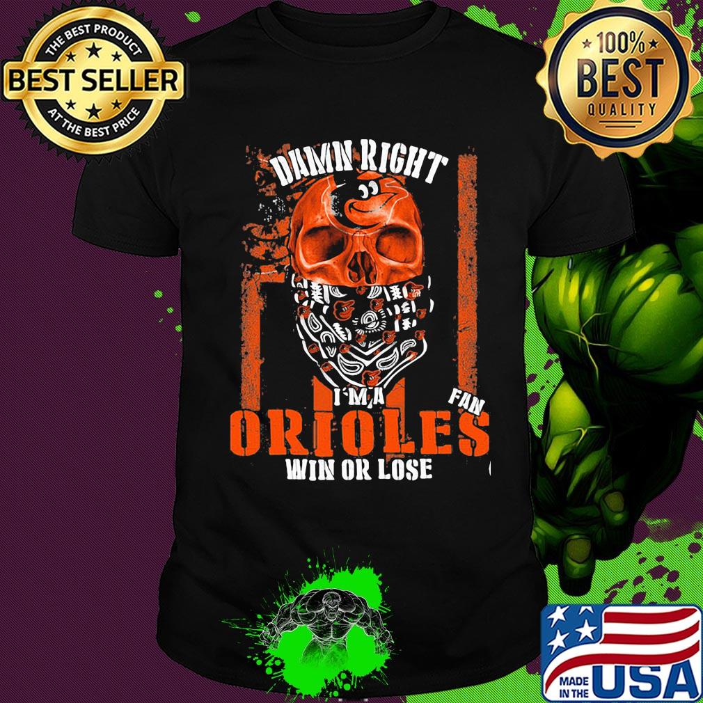 Skull damn right I'm a baltimore orioles fan win or lose american flag independence day shirt