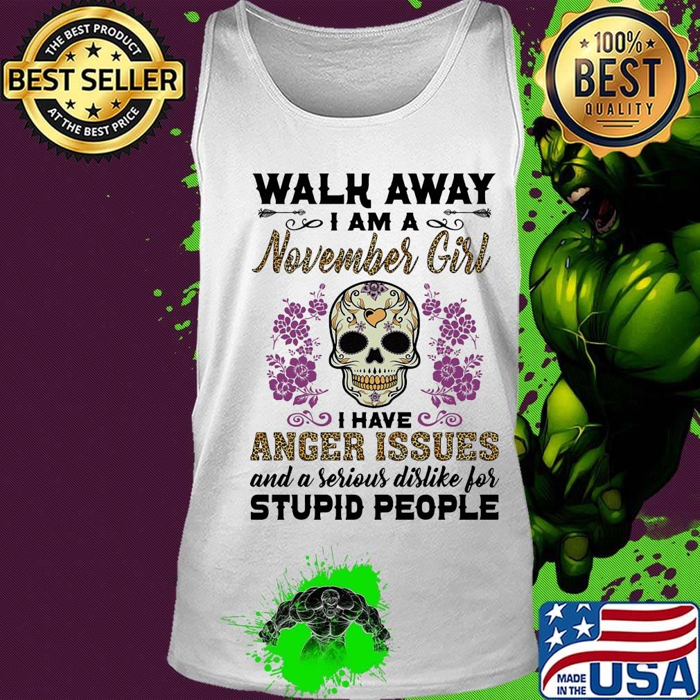 Skull death festival walk away I am a november girl I have anger issues and a serious dislike for stupid people s Tank top Skull death festival walk away I am a november girl I have anger issues and a serious dislike for stupid people s Tank top