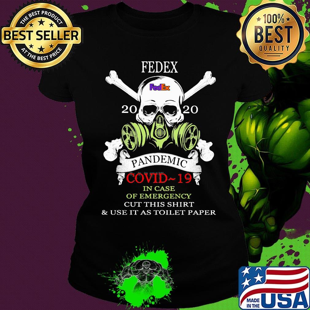Skull fedex 2020 pandemic covid-19 in case of emergency cut this shirt and use it as toilet paper s Ladies tee Skull fedex 2020 pandemic covid-19 in case of emergency cut this shirt and use it as toilet paper s Ladies tee