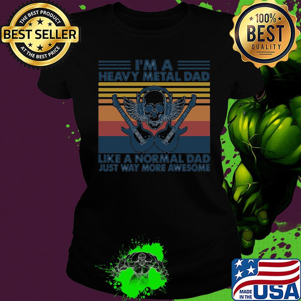 Skull guitars I'm a heavy metal dad like a normal dad just way more awesome vintage retro s Ladies tee Skull guitars I'm a heavy metal dad like a normal dad just way more awesome vintage retro s Ladies tee