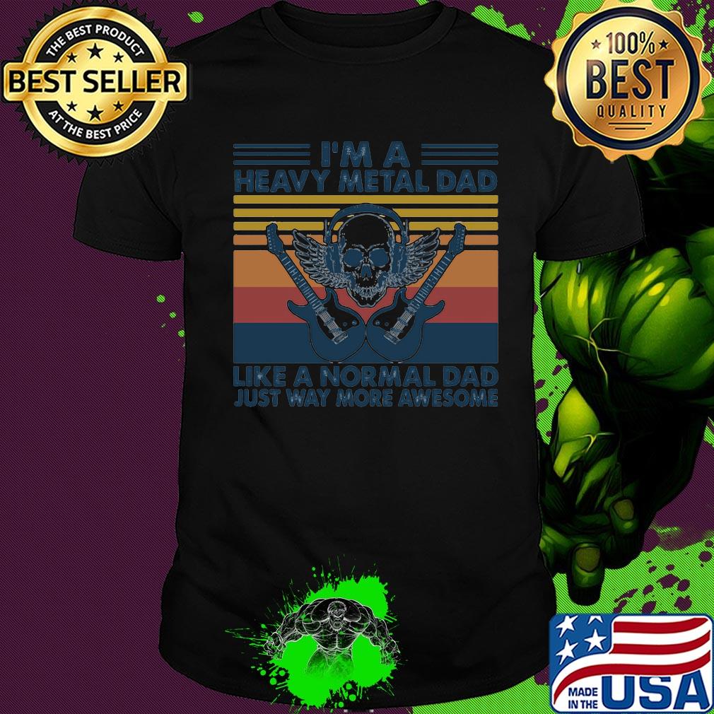 Skull guitars I'm a heavy metal dad like a normal dad just way more awesome vintage retro shirt Skull guitars I'm a heavy metal dad like a normal dad just way more awesome vintage retro shirt