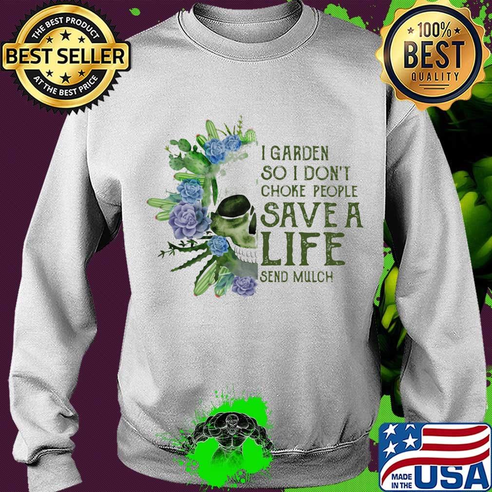 Skull I garden so I dont choke people save a life send much flower s Sweater Skull I garden so I dont choke people save a life send much flower s Sweater