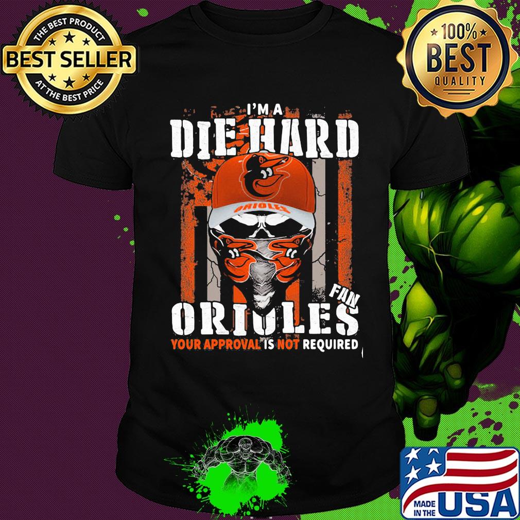 Skull I'm a die hard fan baltimore orioles your approval is not required american flag independence day shirt
