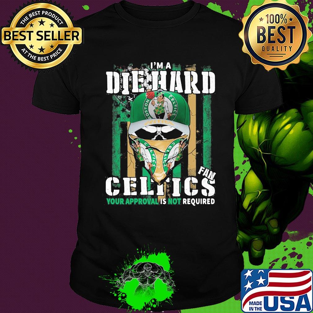 Skull I'm a die hard fan boston celtics your approval is not required american flag independence day shirt