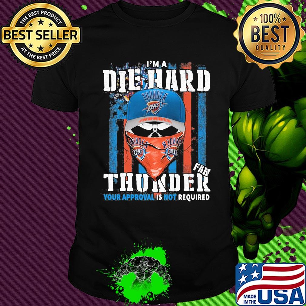 Skull I'm a die hard fan oklahoma city thunder your approval is not required american flag independence day shirt