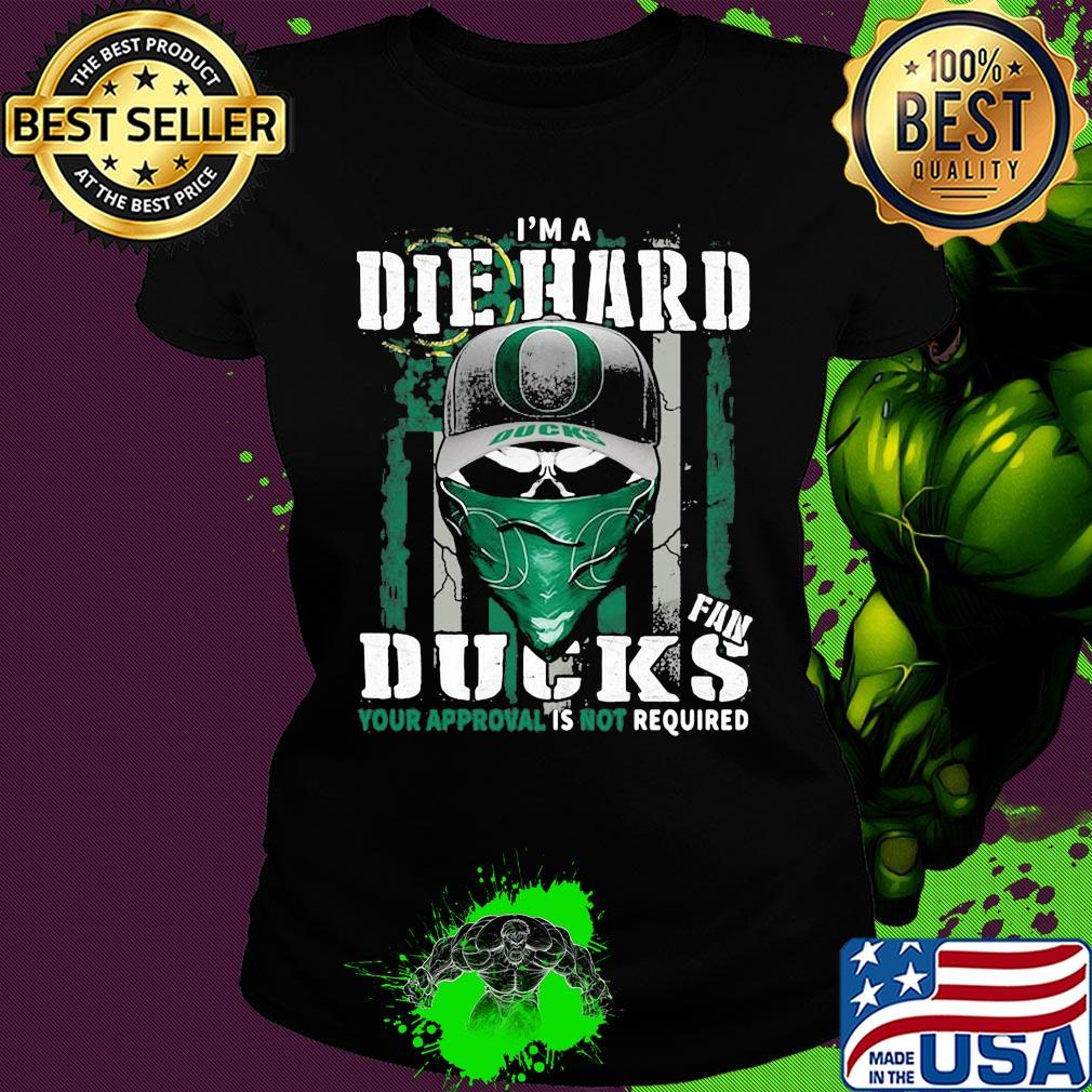 Skull I'm die hard fan oregon ducks your approval is not required american flag independence day s Ladies tee Skull I'm die hard fan oregon ducks your approval is not required american flag independence day s Ladies tee