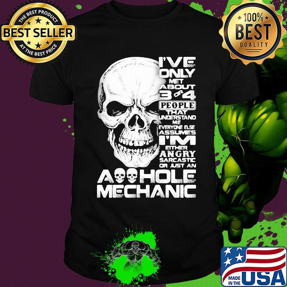 Skull I've only met about 3 or 4 people that understand me everyone else assumes I'm either angry sarcastic or just an aoohole mechanic shirt