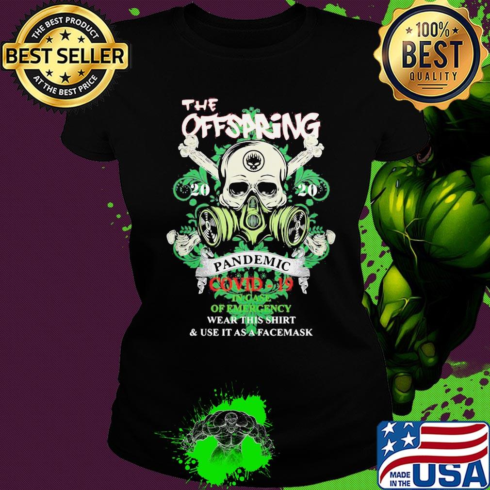 Skull the offspring 2020 pandemic covid-19 in case of emergency wear this shirt and use it as a facemask s Ladies tee Skull the offspring 2020 pandemic covid-19 in case of emergency wear this shirt and use it as a facemask s Ladies tee