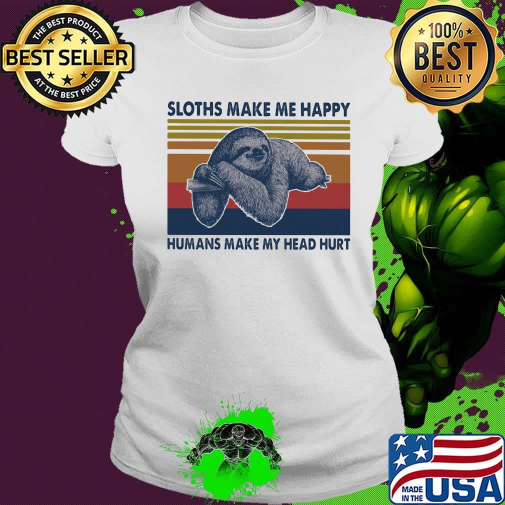 Sloth make me happy humans make my head hurt vintage retro s Ladies tee Sloth make me happy humans make my head hurt vintage retro s Ladies tee