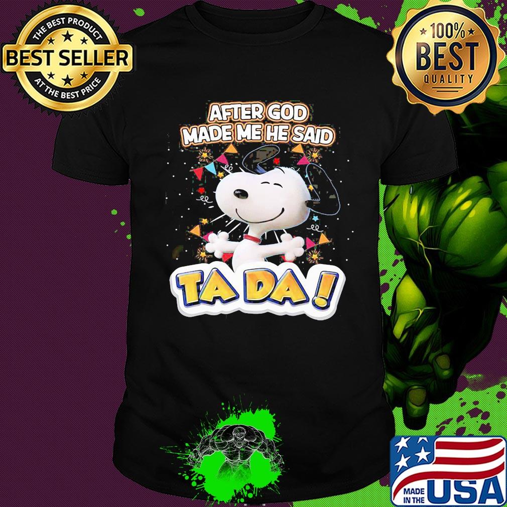 Snoopy after god made me he said ta da light shirt