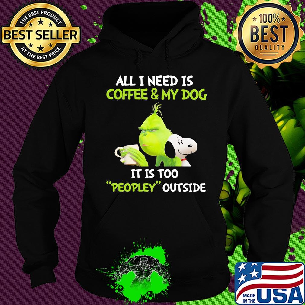 Snoopy and grinch all I need is coffee and my dog it is too peopley outside s Hoodie Snoopy and grinch all I need is coffee and my dog it is too peopley outside s Hoodie