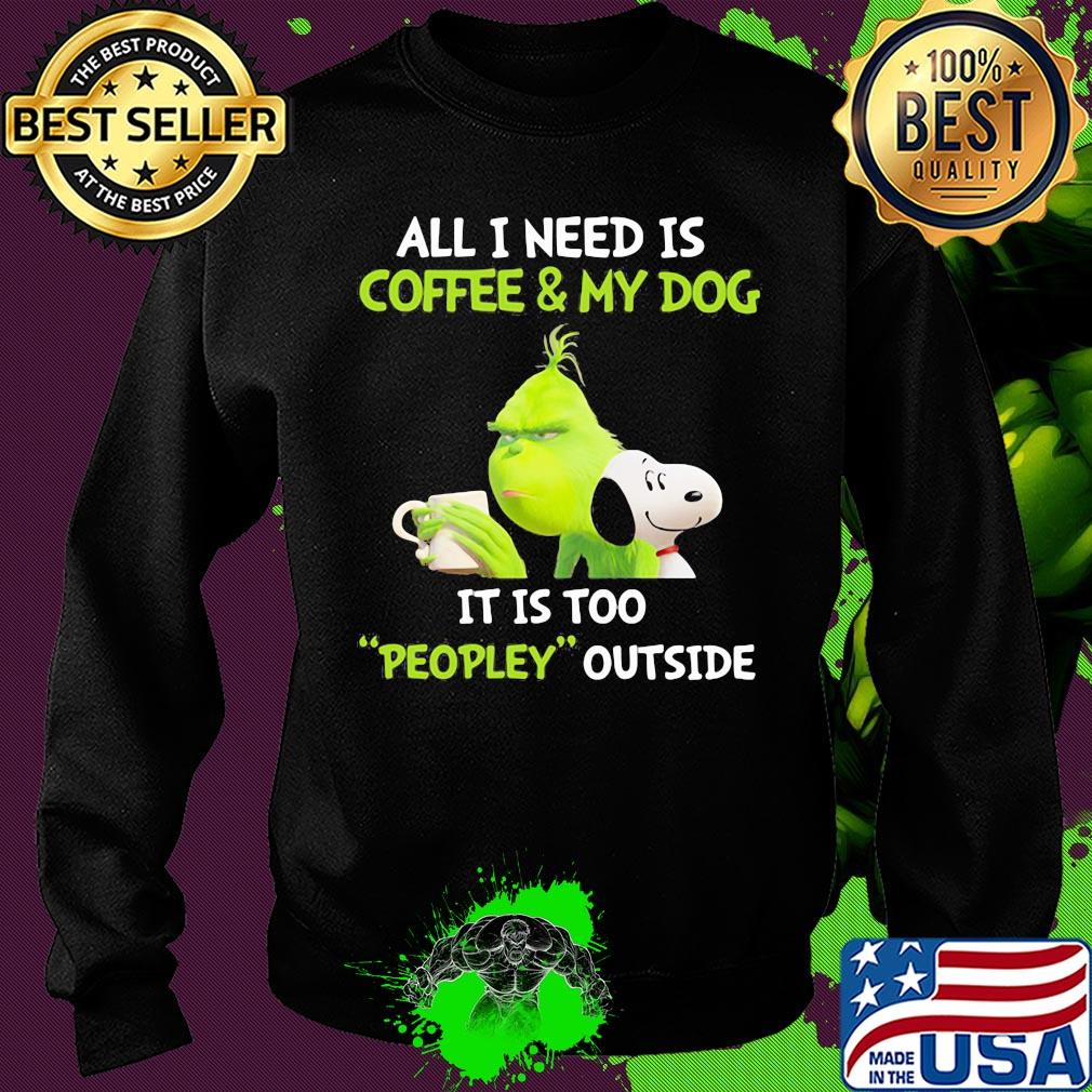 Snoopy and grinch all I need is coffee and my dog it is too peopley outside s Sweater Snoopy and grinch all I need is coffee and my dog it is too peopley outside s Sweater