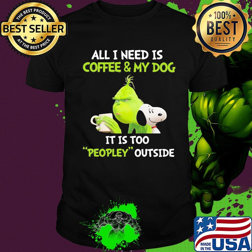 Snoopy and grinch all I need is coffee and my dog it is too peopley outside shirt
