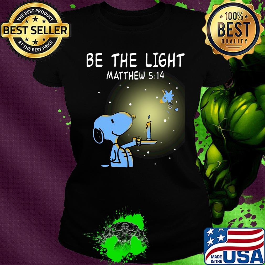 Snoopy and woodstock be the light matthew light s Ladies tee Snoopy and woodstock be the light matthew light s Ladies tee