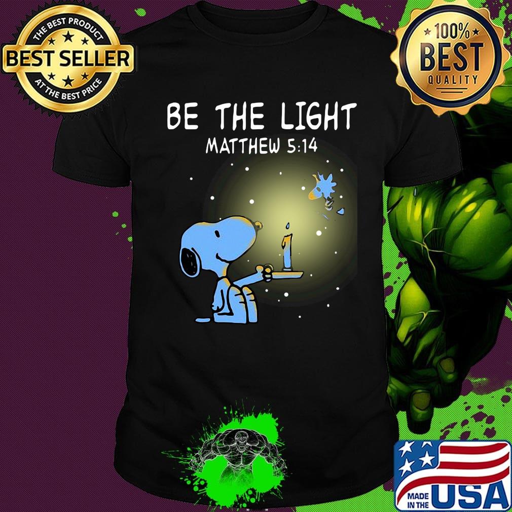 Snoopy and woodstock be the light matthew light shirt Snoopy and woodstock be the light matthew light shirt