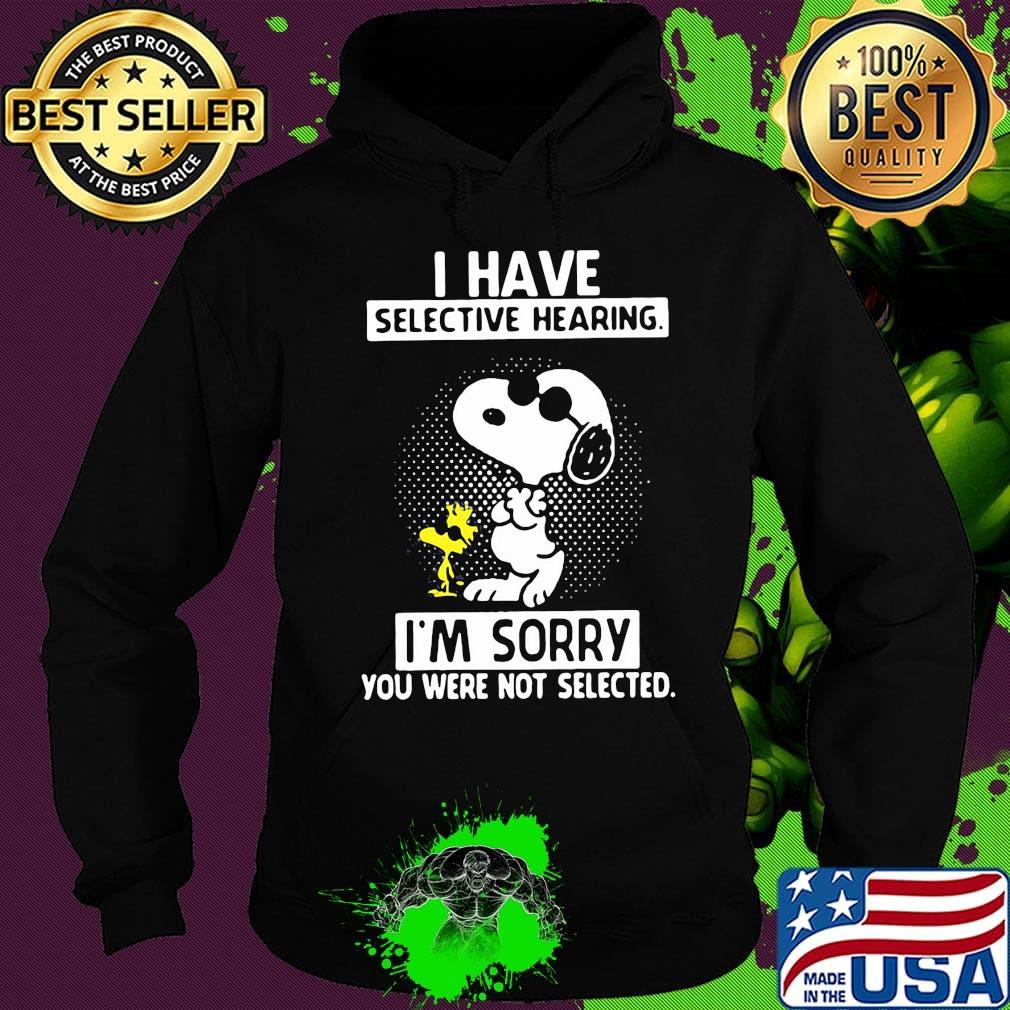 Snoopy and woodstock i have selective hearing i'm sorry you were not selected black s Hoodie Snoopy and woodstock i have selective hearing i'm sorry you were not selected black s Hoodie