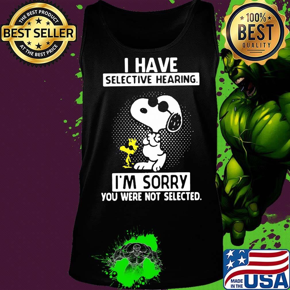 Snoopy and woodstock i have selective hearing i'm sorry you were not selected black s Tank top Snoopy and woodstock i have selective hearing i'm sorry you were not selected black s Tank top
