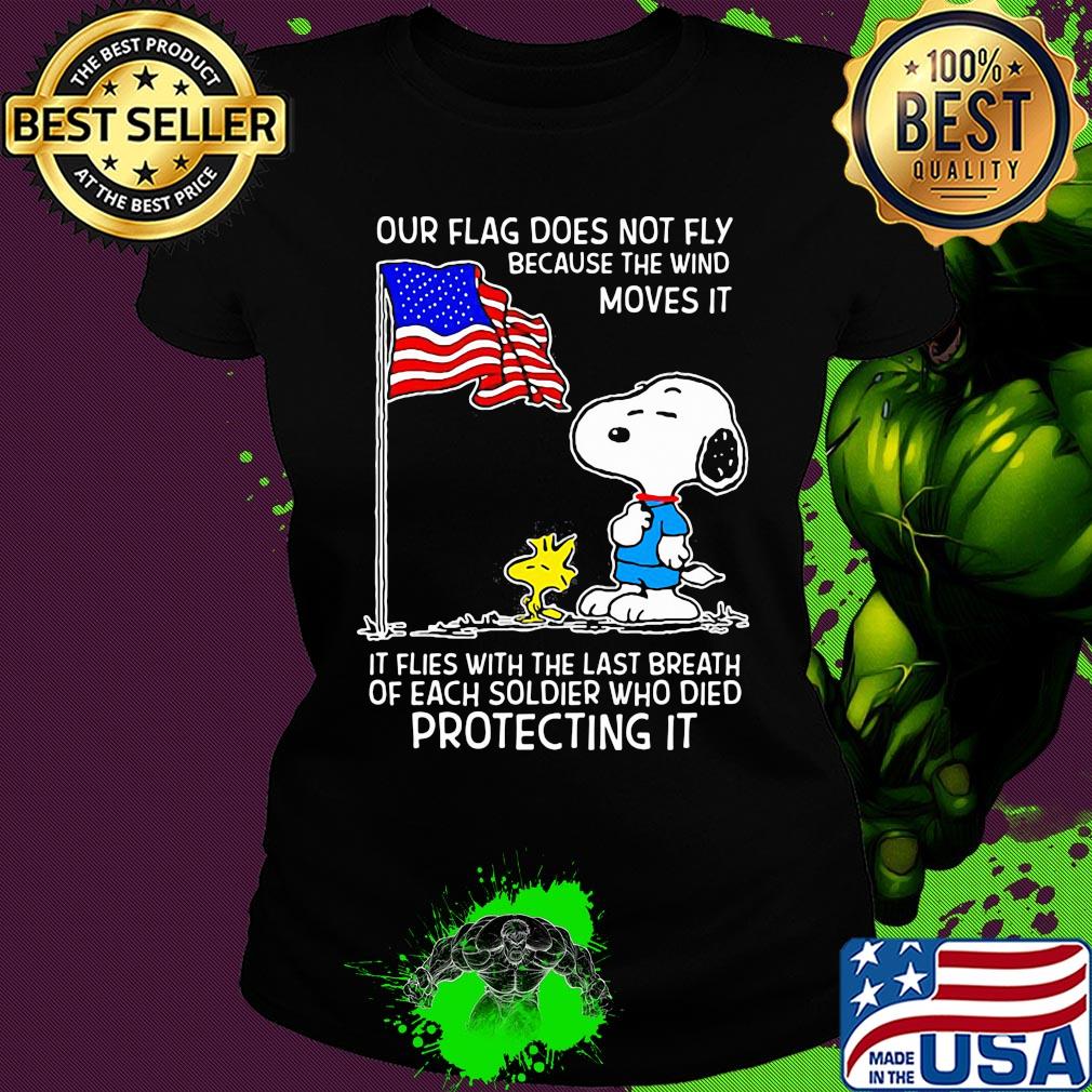 Snoopy and woodstock our flag does not fly because the wind moves it flies with the last breath of each soldier who died protecting it independence day s Ladies tee Snoopy and woodstock our flag does not fly because the wind moves it flies with the last breath of each soldier who died protecting it independence day s Ladies tee