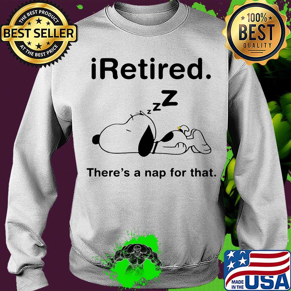 Snoopy i retired there's a nap for that s Sweater Snoopy i retired there's a nap for that s Sweater
