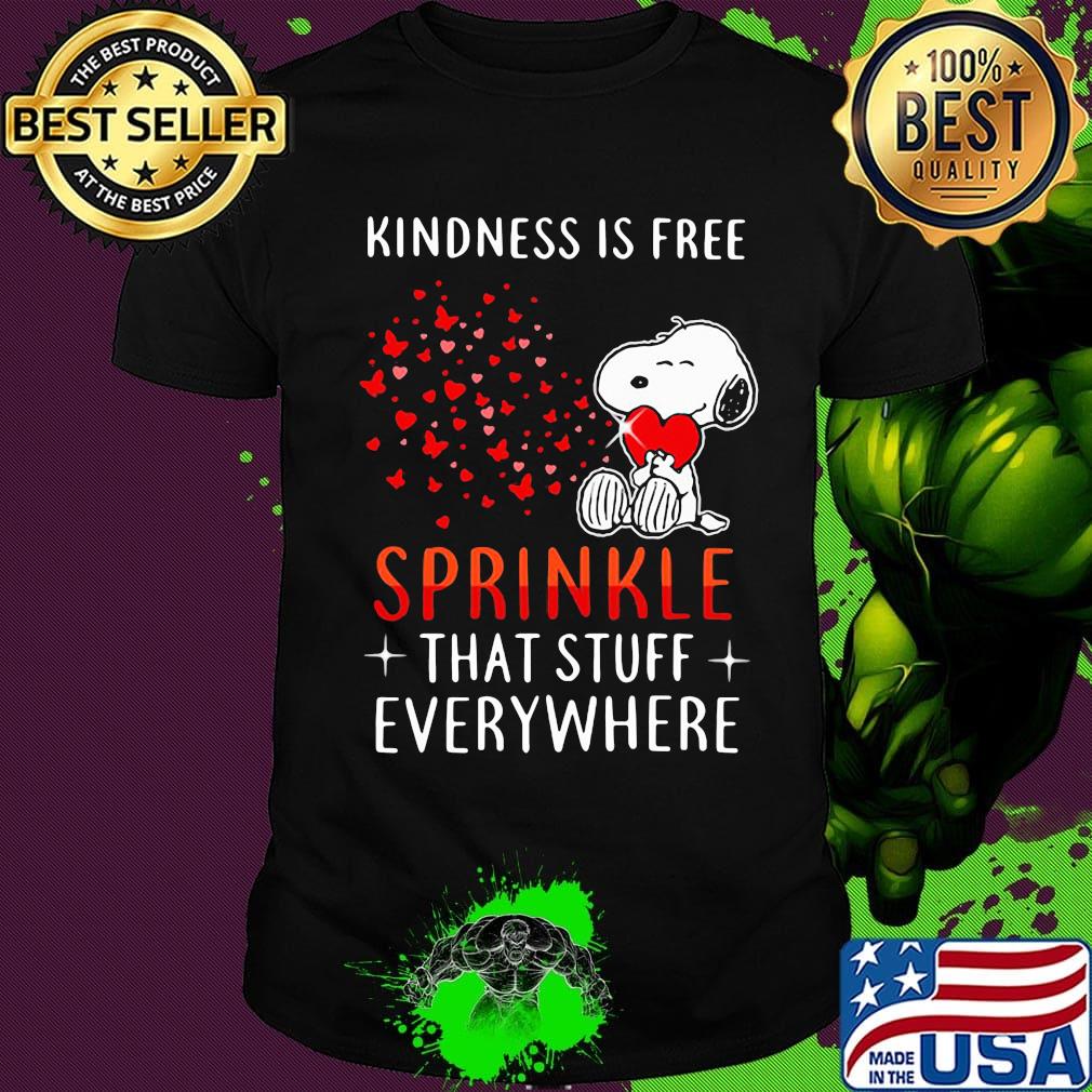 Snoopy kindness is free sprinkle that stuff everywhere hearts shirt