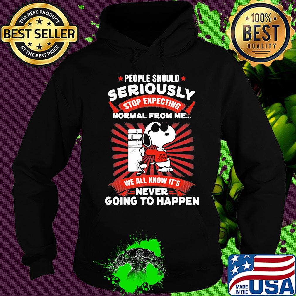 Snoopy people should seriously stop expecting normal from me we all know it's never going to happen s Hoodie Snoopy people should seriously stop expecting normal from me we all know it's never going to happen s Hoodie
