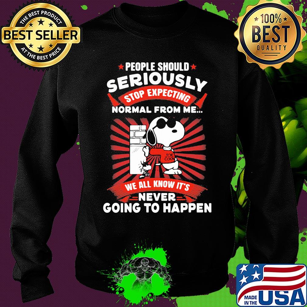Snoopy people should seriously stop expecting normal from me we all know it's never going to happen s Sweater Snoopy people should seriously stop expecting normal from me we all know it's never going to happen s Sweater