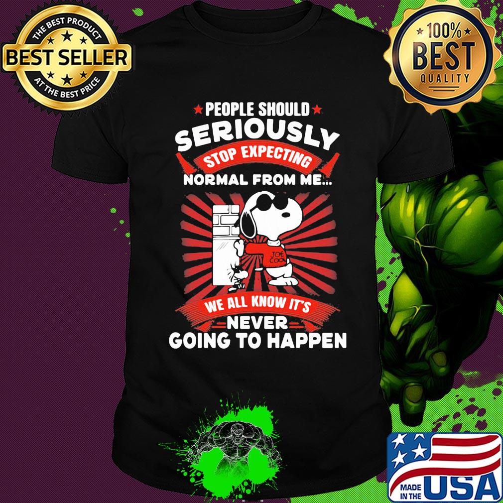 Snoopy people should seriously stop expecting normal from me we all know it's never going to happen shirt