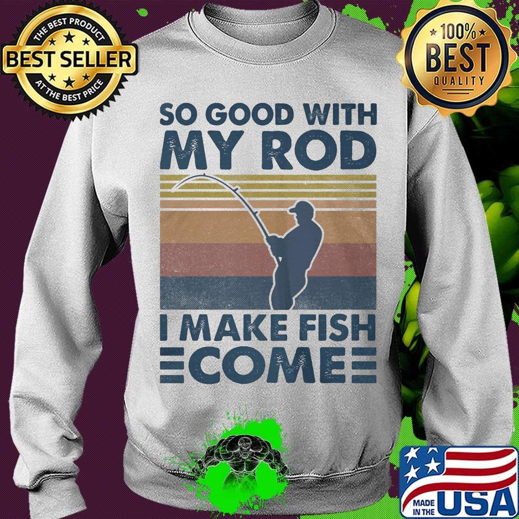 So good with my rod i make fish come vintage retro s Sweater So good with my rod i make fish come vintage retro s Sweater