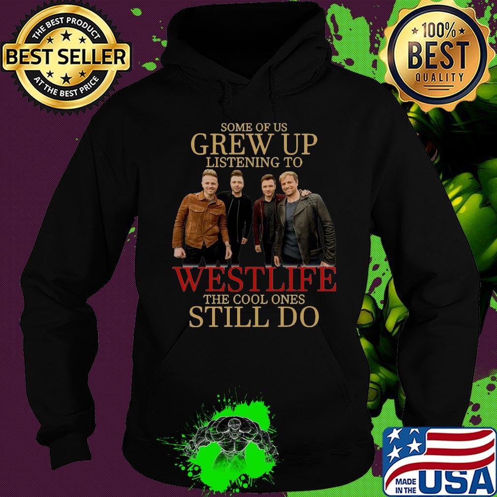 Some of us grew up listening to westlife band the cool ones still do s Hoodie Some of us grew up listening to westlife band the cool ones still do s Hoodie