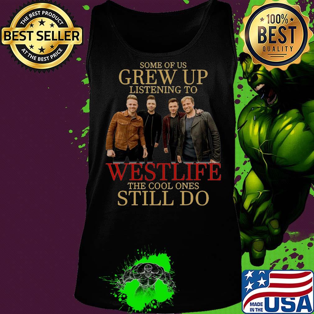 Some of us grew up listening to westlife band the cool ones still do s Tank top Some of us grew up listening to westlife band the cool ones still do s Tank top