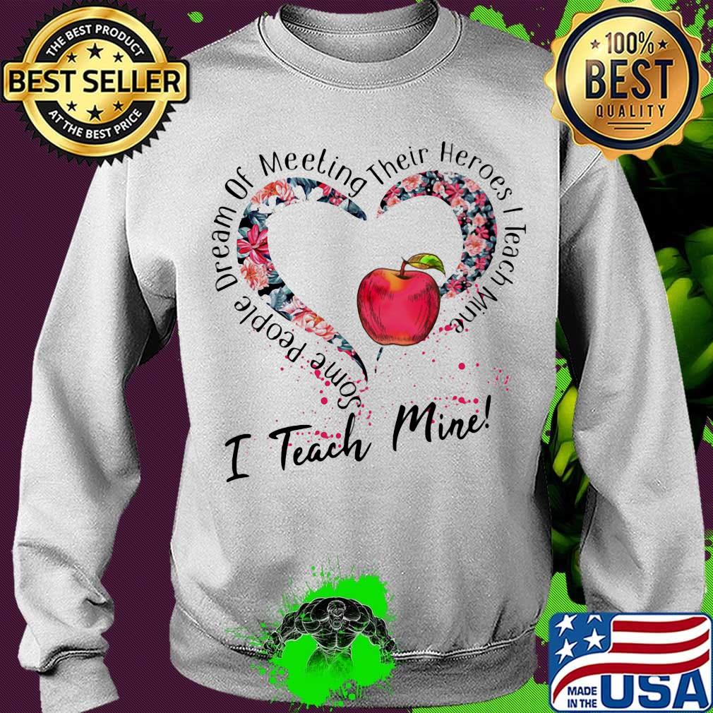 Some people dream of meeting their heroes i teach mine heart flowers apple s Sweater Some people dream of meeting their heroes i teach mine heart flowers apple s Sweater