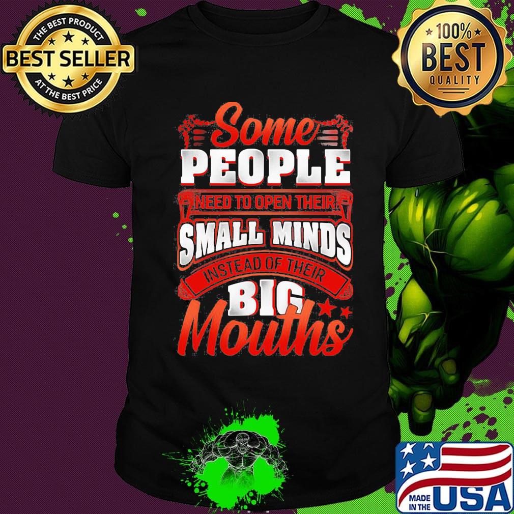 Some people need to open their small minds instead of their big mouths stars shirt