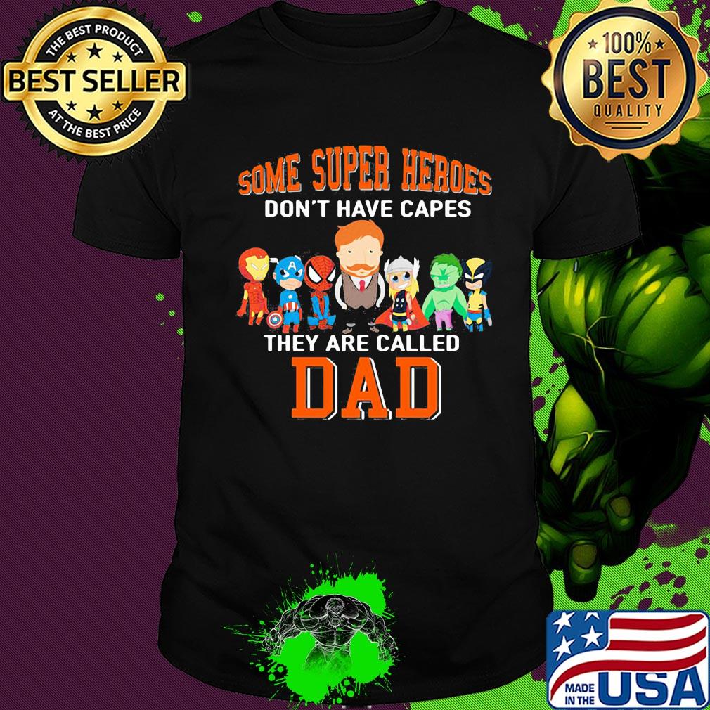 Some super heroes don't have capes they are called dad happy father's day shirt
