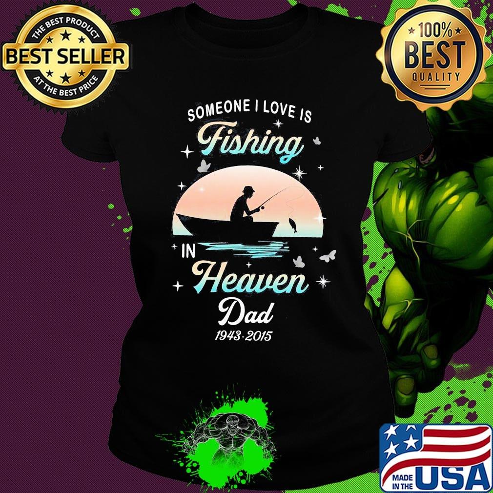 Someone I love is fishing in heaven dad 1943 2015 stars s Ladies tee Someone I love is fishing in heaven dad 1943 2015 stars s Ladies tee