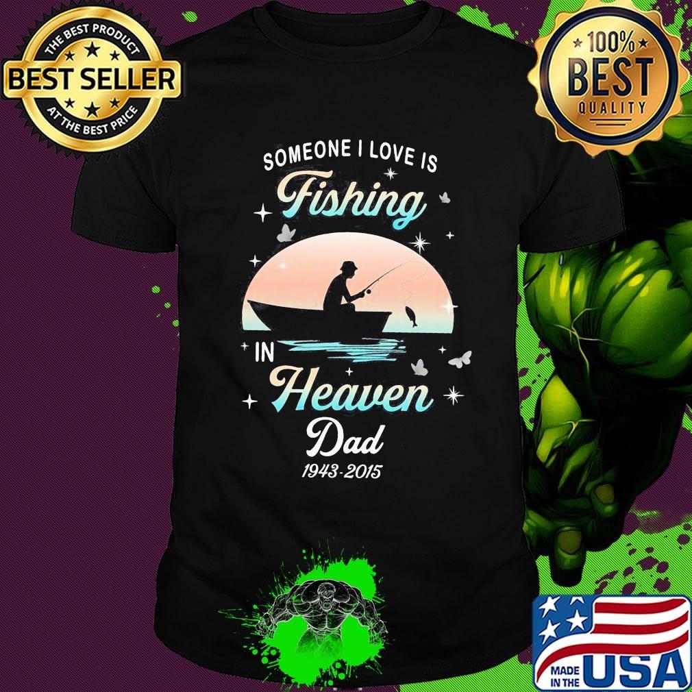 Someone I love is fishing in heaven dad 1943 2015 stars shirt