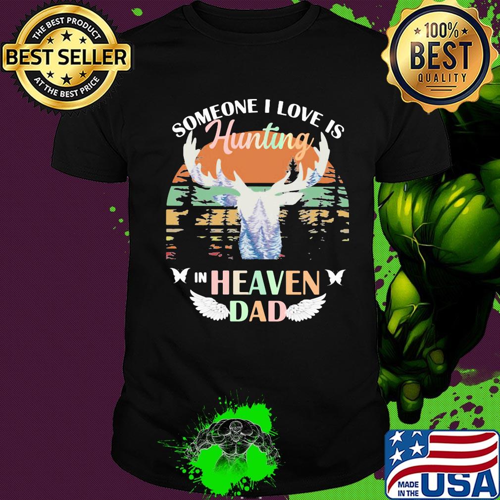 Someone I love is hunting in heaven dad vintage retro shirt