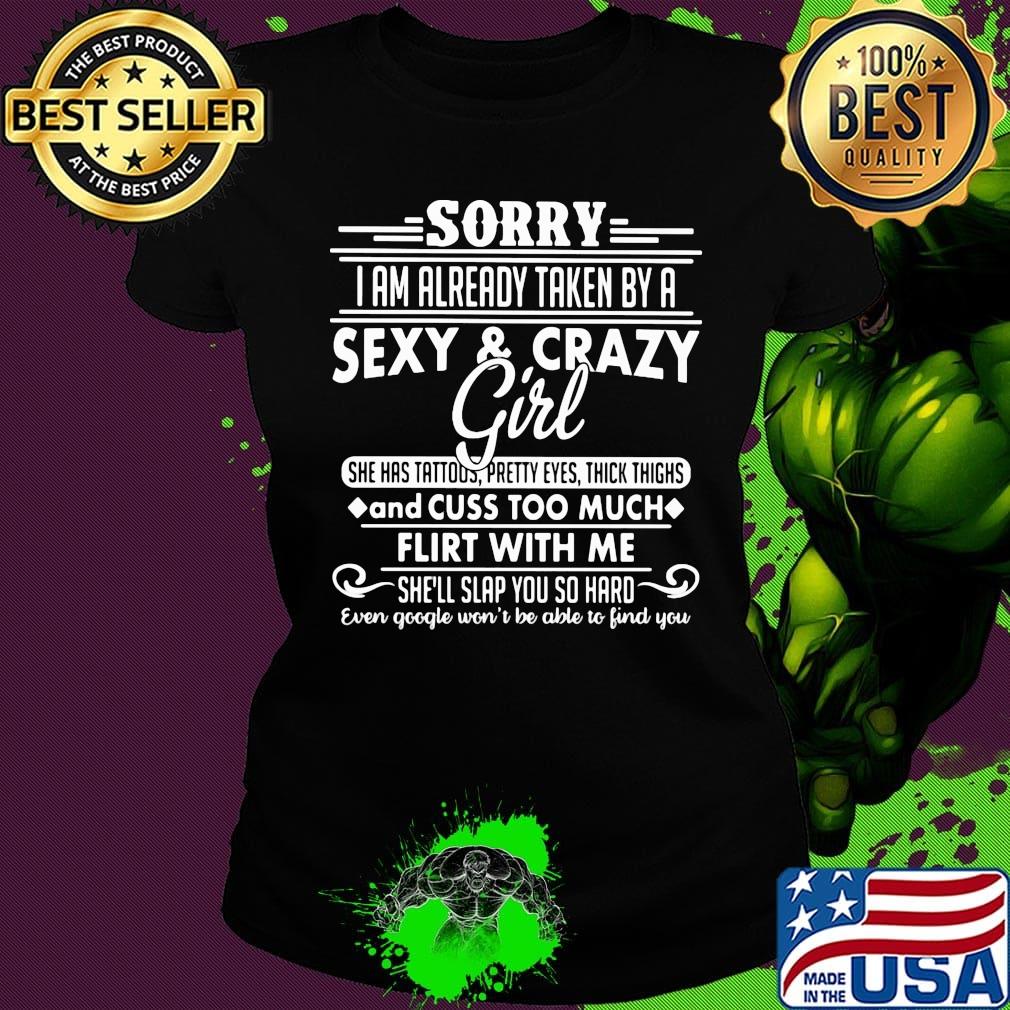 Sorry i am already taken by a sexy and crazy girl she has tattoos pretty eyes thick thighs and cuss too much s Ladies tee Sorry i am already taken by a sexy and crazy girl she has tattoos pretty eyes thick thighs and cuss too much s Ladies tee