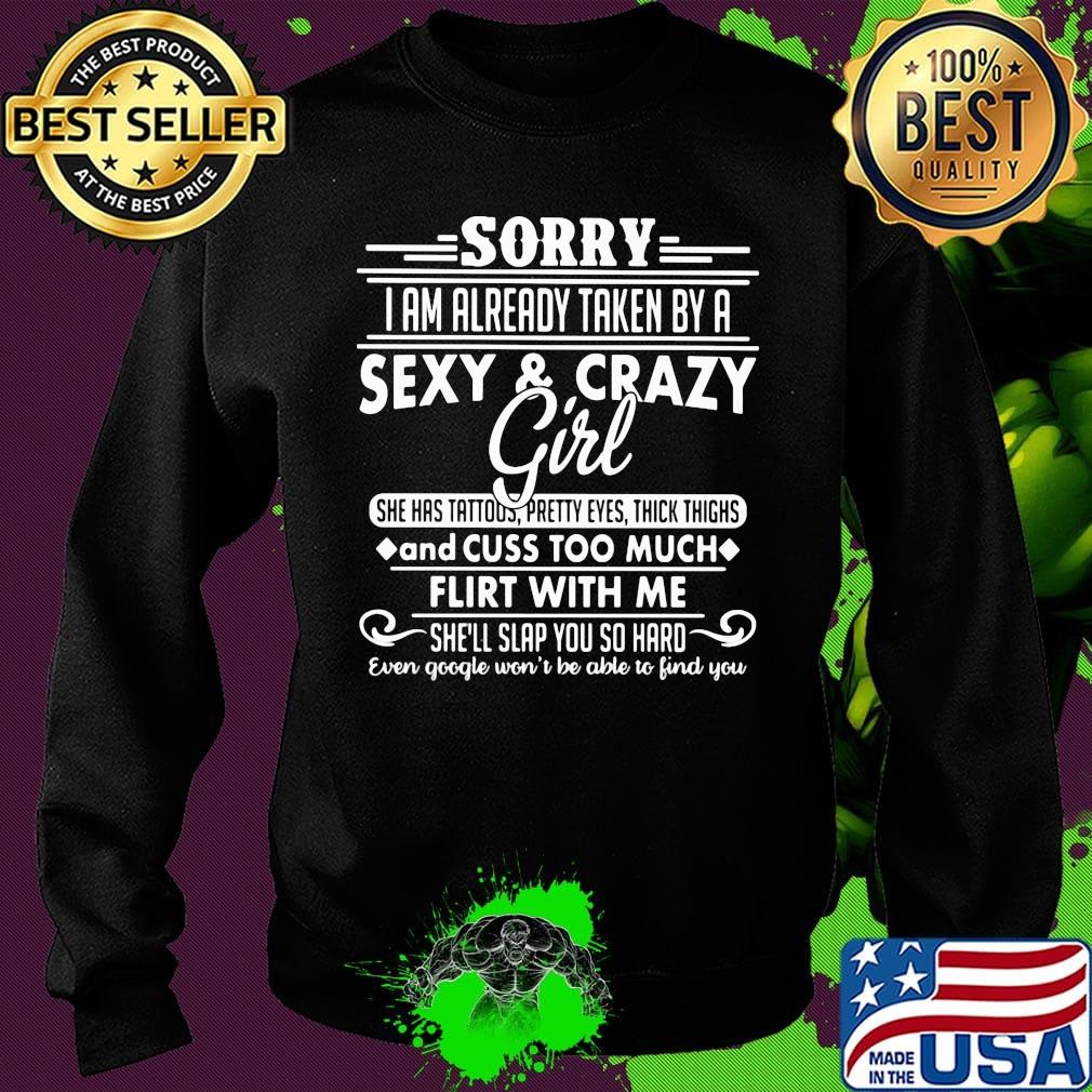 Sorry i am already taken by a sexy and crazy girl she has tattoos pretty eyes thick thighs and cuss too much s Sweater Sorry i am already taken by a sexy and crazy girl she has tattoos pretty eyes thick thighs and cuss too much s Sweater