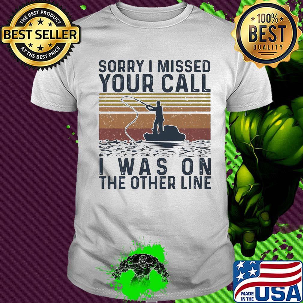 Sorry I missed your call I was on the other line fishing vintage shirt