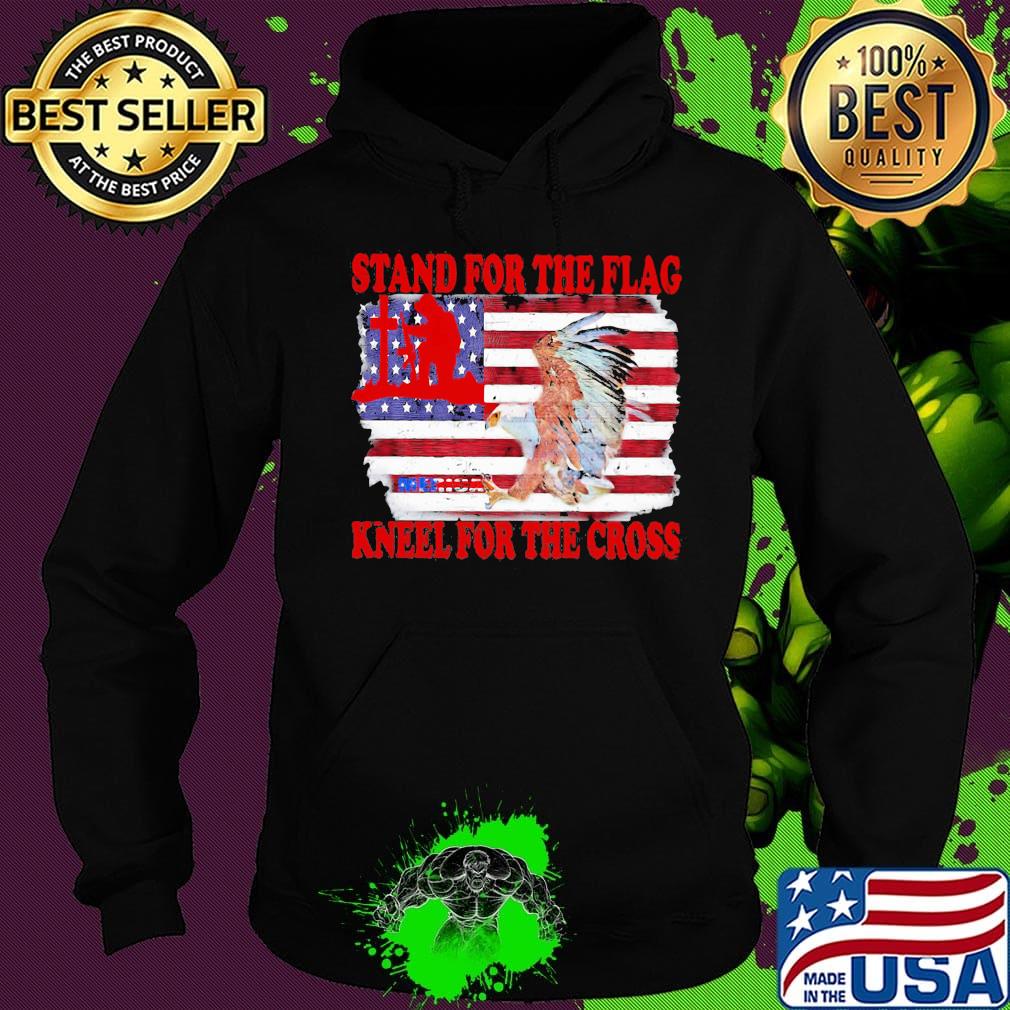 Stand for the flag kneel for the cross American flag veteran Independence day s Hoodie Stand for the flag kneel for the cross American flag veteran Independence day s Hoodie