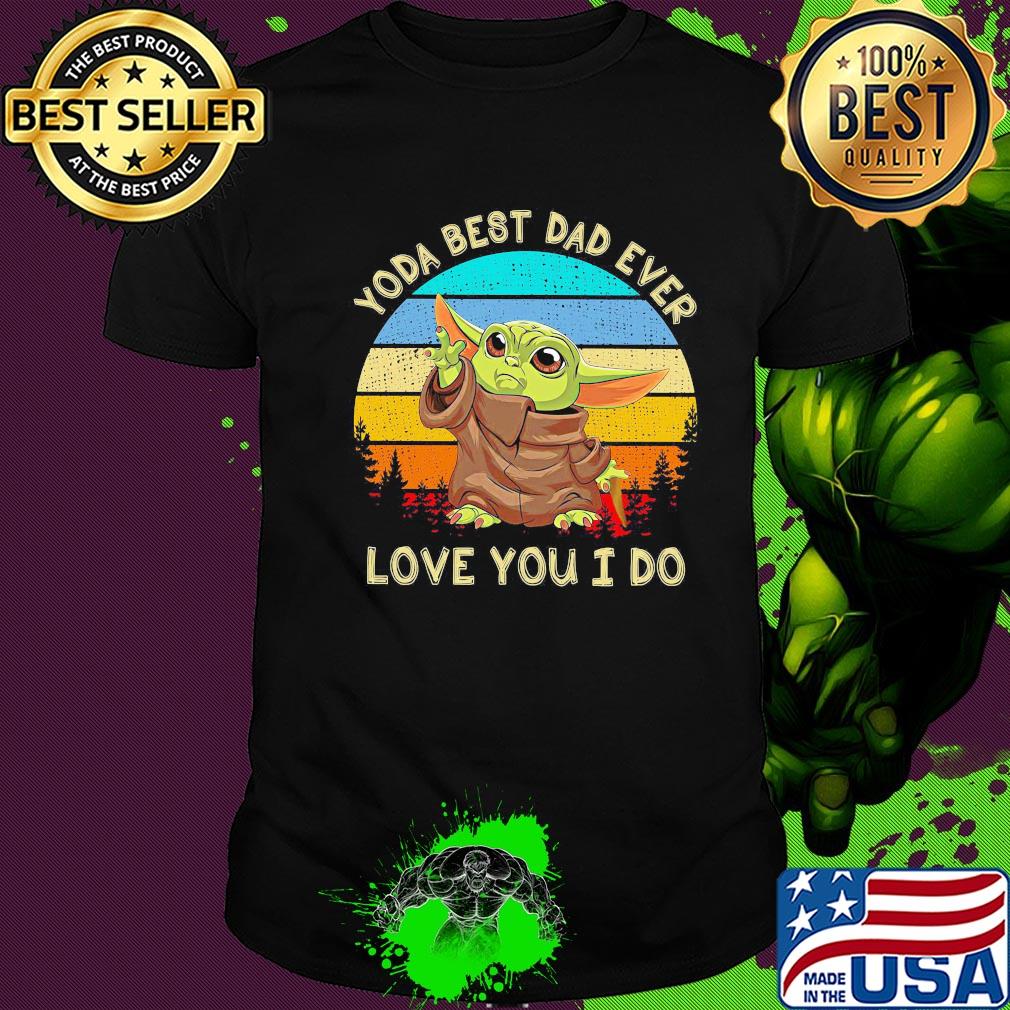 Star wars baby yoda best dad ever love you i do happy father's day vintage retro shirt