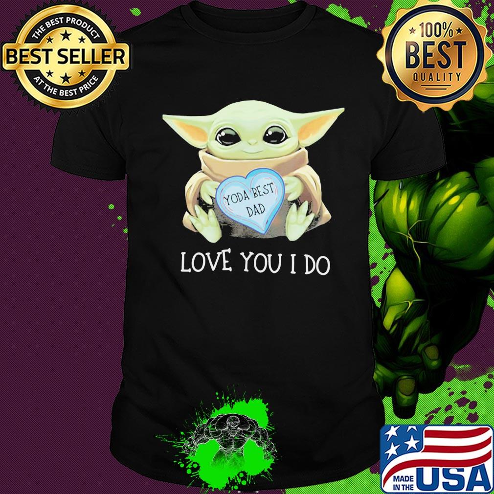 Star wars baby yoda best dad love you i do happy father's day heart shirt